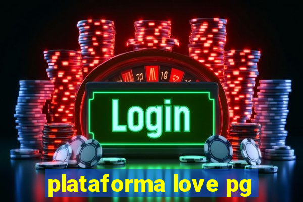 plataforma love pg